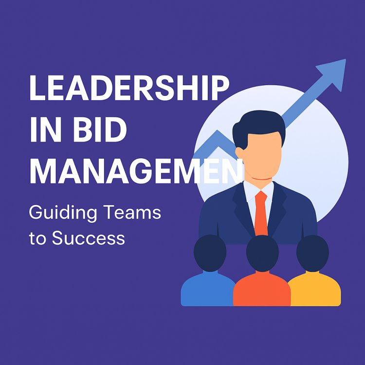 Leadership in Bid Management: Guiding Teams to Success